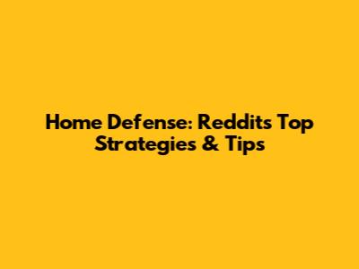 Home Defense: Reddit's Top Strategies & Tips