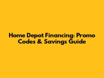Home Depot Financing: Promo Codes & Savings Guide