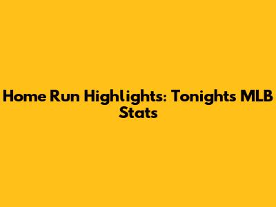 Home Run Highlights: Tonight's MLB Stats