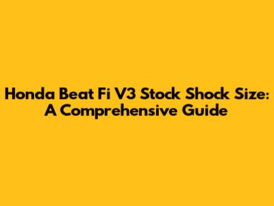 Honda Beat Fi V3 Stock Shock Size: A Comprehensive Guide