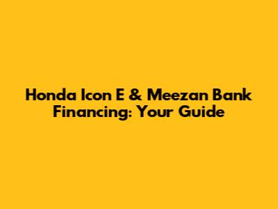 Honda Icon E & Meezan Bank Financing: Your Guide