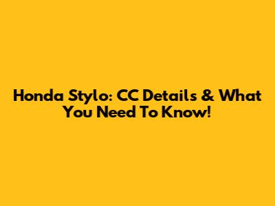 Honda Stylo: CC Details & What You Need To Know!