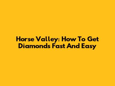 Horse Valley: How To Get Diamonds Fast And Easy