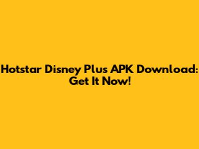 Hotstar Disney Plus APK Download: Get It Now!