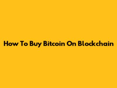 How To Buy Bitcoin On Blockchain