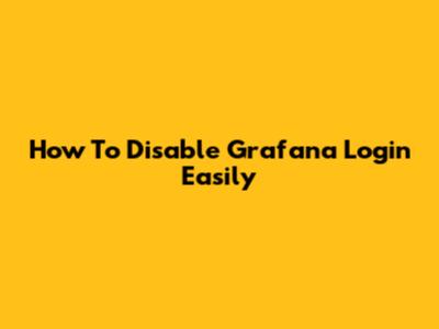 How To Disable Grafana Login Easily