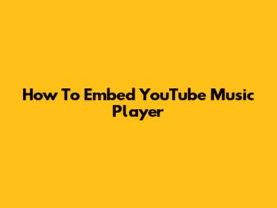 How To Embed YouTube Music Player