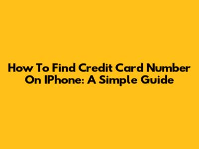 How To Find Credit Card Number On IPhone: A Simple Guide