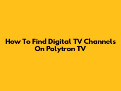 How To Find Digital TV Channels On Polytron TV