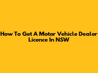 How To Get A Motor Vehicle Dealer Licence In NSW