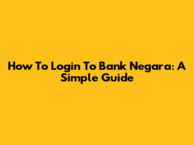 How To Login To Bank Negara: A Simple Guide