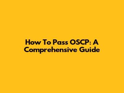 How To Pass OSCP: A Comprehensive Guide