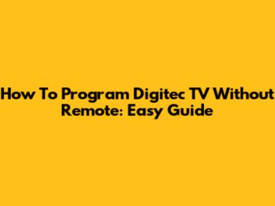 How To Program Digitec TV Without Remote: Easy Guide