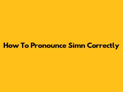 How To Pronounce Simn Correctly