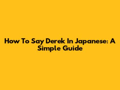 How To Say 'Derek' In Japanese: A Simple Guide