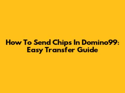How To Send Chips In Domino99: Easy Transfer Guide