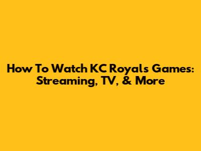 How To Watch KC Royals Games: Streaming, TV, & More