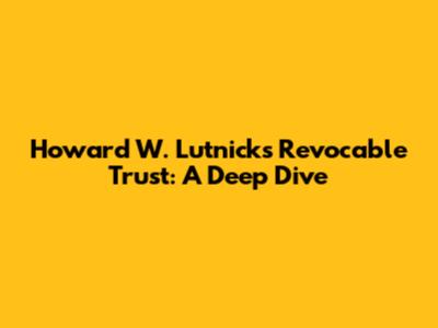 Howard W. Lutnick's Revocable Trust: A Deep Dive