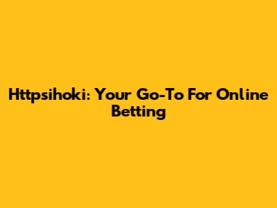 Httpsihoki: Your Go-To For Online Betting