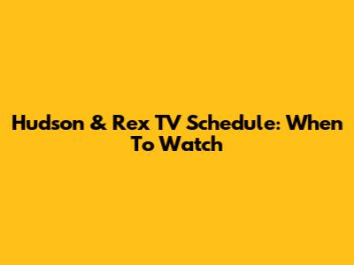 Hudson & Rex TV Schedule: When To Watch