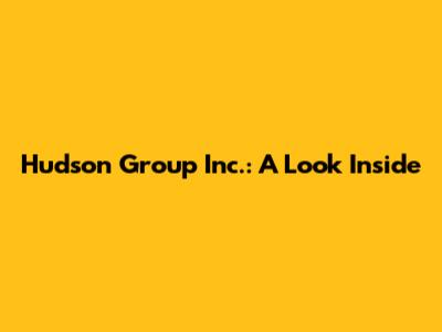 Hudson Group Inc.: A Look Inside