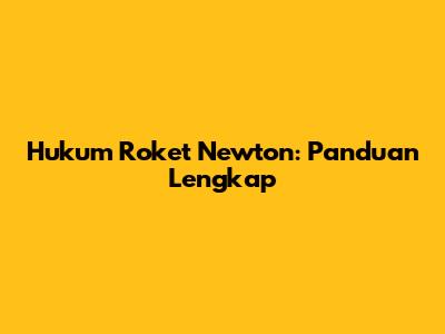Hukum Roket Newton: Panduan Lengkap