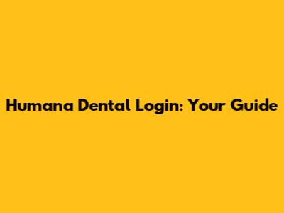 Humana Dental Login: Your Guide