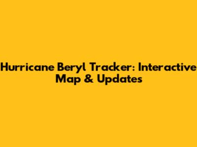 Hurricane Beryl Tracker: Interactive Map & Updates