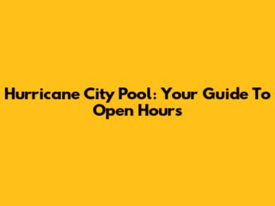 Hurricane City Pool: Your Guide To Open Hours
