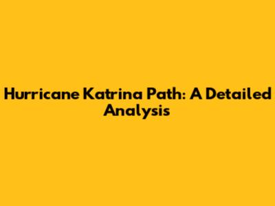 Hurricane Katrina Path: A Detailed Analysis