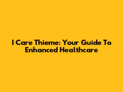 I Care Thieme: Your Guide To Enhanced Healthcare
