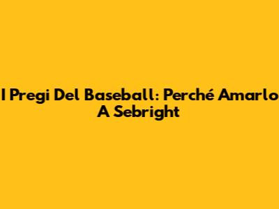I Pregi Del Baseball: Perché Amarlo A Sebright