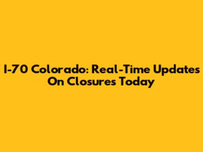 I-70 Colorado: Real-Time Updates On Closures Today