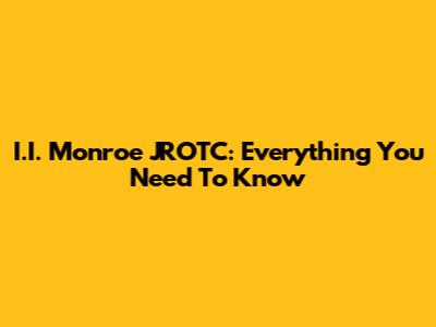 I.I. Monroe JROTC: Everything You Need To Know