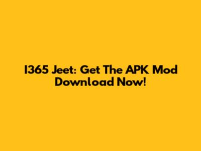 I365 Jeet: Get The APK Mod Download Now!