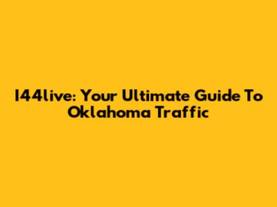 I44live: Your Ultimate Guide To Oklahoma Traffic