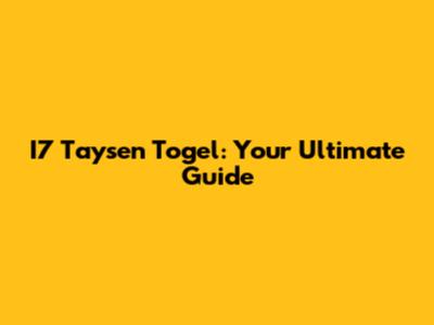 I7 Taysen Togel: Your Ultimate Guide
