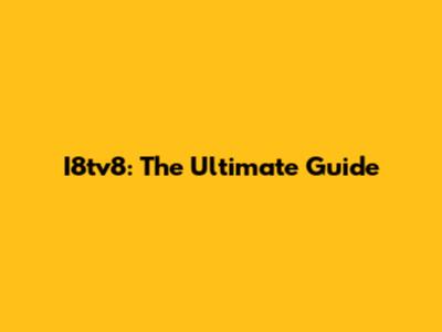 I8tv8: The Ultimate Guide