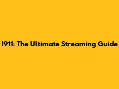 I911: The Ultimate Streaming Guide