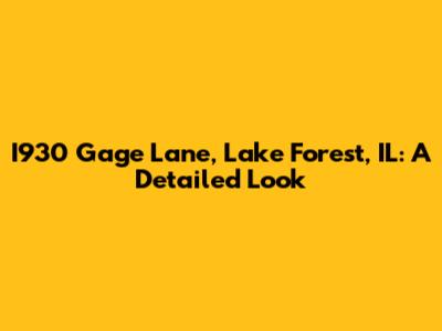 I930 Gage Lane, Lake Forest, IL: A Detailed Look
