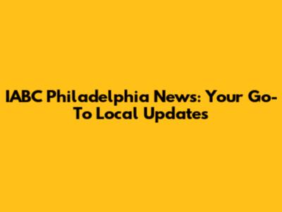 IABC Philadelphia News: Your Go-To Local Updates