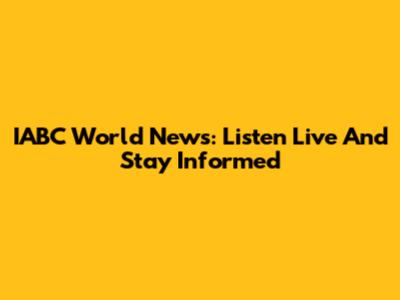 IABC World News: Listen Live And Stay Informed