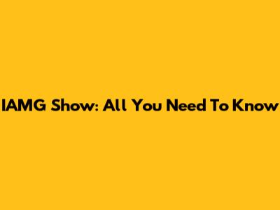 IAMG Show: All You Need To Know