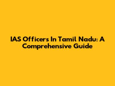 IAS Officers In Tamil Nadu: A Comprehensive Guide