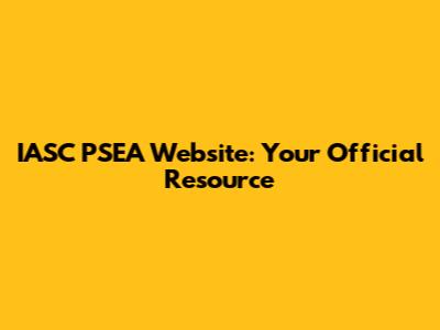 IASC PSEA Website: Your Official Resource