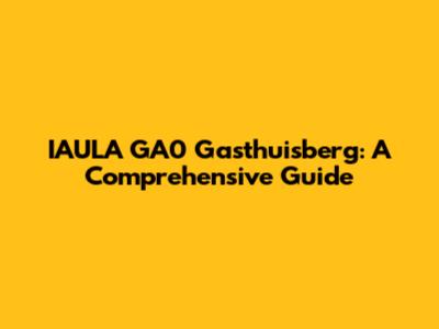 IAULA GA0 Gasthuisberg: A Comprehensive Guide