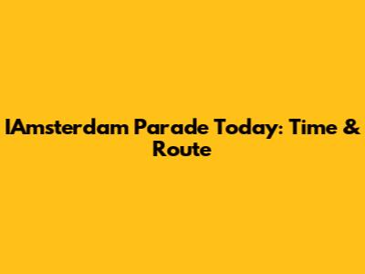 IAmsterdam Parade Today: Time & Route
