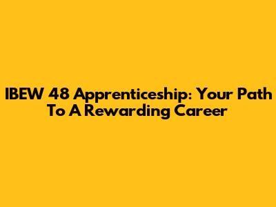 IBEW 48 Apprenticeship: Your Path To A Rewarding Career