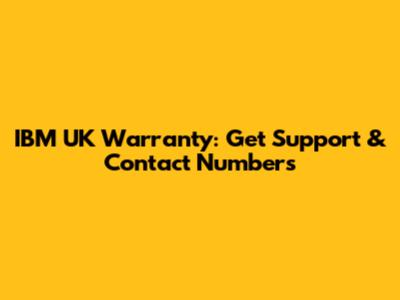 IBM UK Warranty: Get Support & Contact Numbers