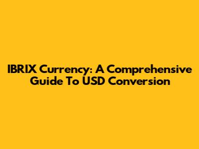 IBRIX Currency: A Comprehensive Guide To USD Conversion